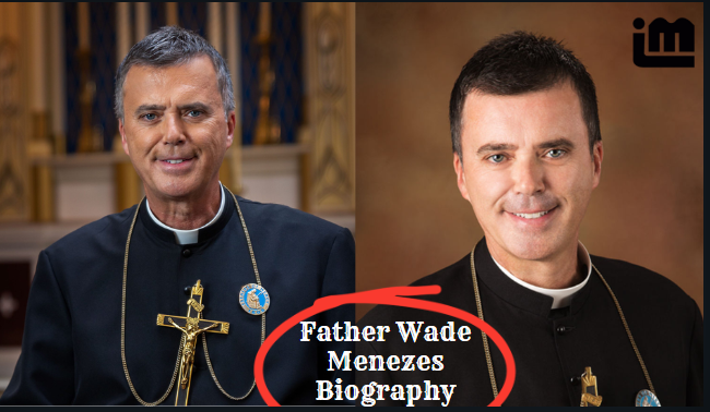 Father Wade Menezes Biography